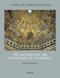 A Corpus of Florentine Painting. The Mosaics of Baptistery of Florence. 2