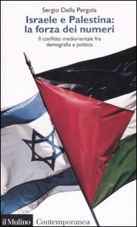Israele e Palestina: la forza dei numeri. Il conflitto mediorientale fra demografia e politica Israele e Palestina: la forza dei numeri. Il conflitto mediorientale fra demografia e politica