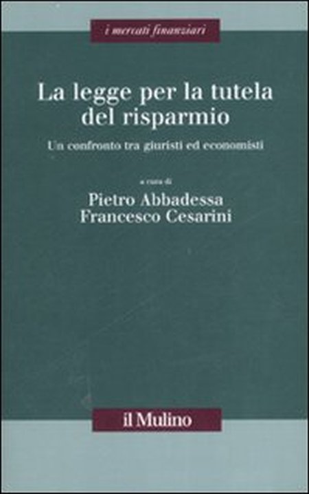 La legge per la tutela del risparmio. Un confronto tra giuristi ed economisti La legge per la tutela del risparmio. Un confronto tra giuristi ed economisti