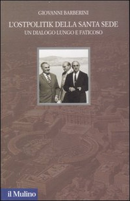 L'Ostpolitik della Santa Sede. Un dialogo lungo e faticoso. Ediz. illustrata L'Ostpolitik della Santa Sede. Un dialogo lungo e faticoso. Ediz. illustrata