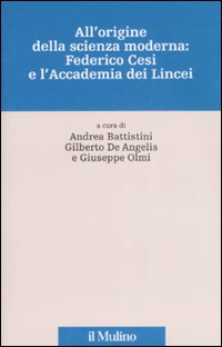 All'origine della scienza moderna: Federico Cesi e l'Accademia dei Lincei. Ediz. illustrata All'origine della scienza moderna: Federico Cesi e l'Accademia dei Lincei. Ediz. illustrata