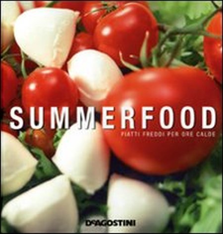 Summerfood. Piatti freddi per ore calde Summerfood. Piatti freddi per ore calde