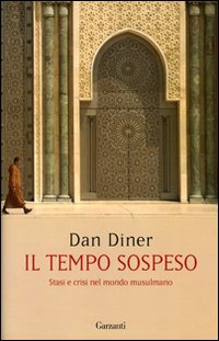 Il tempo sospeso. Stasi e crisi nel mondo musulmano Il tempo sospeso. Stasi e crisi nel mondo musulmano