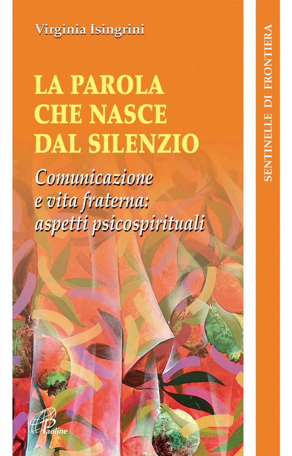 La parola che nasce dal silenzio. Comunicazione e vita fraterna: aspetti psicospirituali La parola che nasce dal silenzio. Comunicazione e vita fraterna: aspetti psicospirituali
