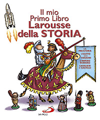 Il mio primo libro Larousse della storia Il mio primo libro Larousse della storia
