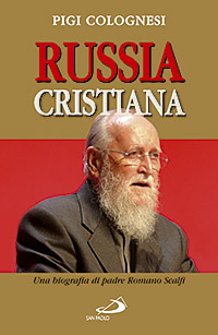 Russia cristiana. Una biografia di padre Romano Scalfi Russia cristiana. Una biografia di padre Romano Scalfi