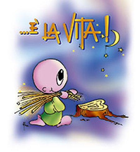 ... È la vita! ... È la vita!