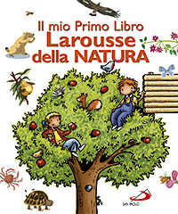 Il mio primo libro Larousse della natura Il mio primo libro Larousse della natura