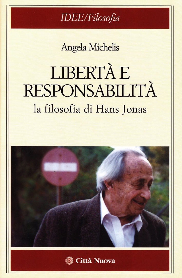 Libertà e responsabilità. La filosofia di Hans Jonas Libertà e responsabilità. La filosofia di Hans Jonas