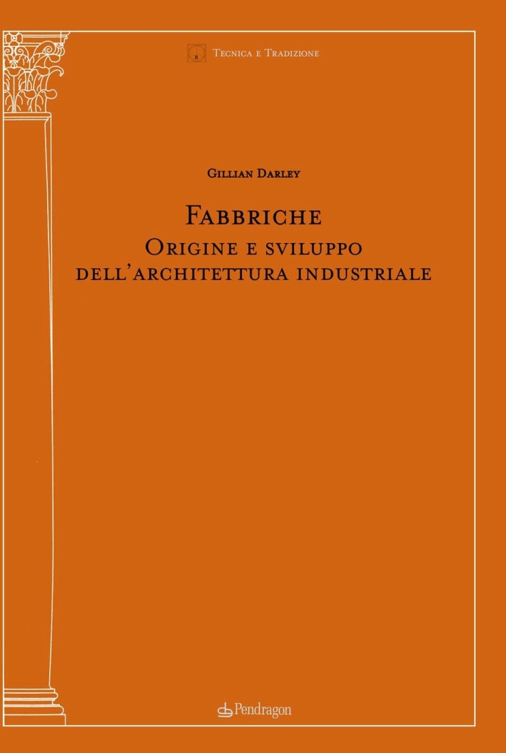 Fabbriche. Origine e sviluppo dell'architettura industriale. Ediz. illustrata Fabbriche. Origine e sviluppo dell'architettura industriale. Ediz. illustrata