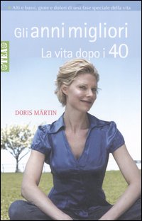 Gli anni migliori. La vita dopo i 40 Gli anni migliori. La vita dopo i 40