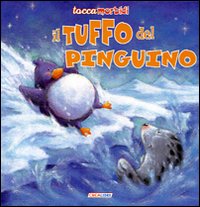 Il tuffo del pinguino. Ediz. illustrata Il tuffo del pinguino. Ediz. illustrata