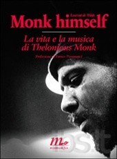 Monk himself. La vita e la musica di Thelonious Monk Monk himself. La vita e la musica di Thelonious Monk