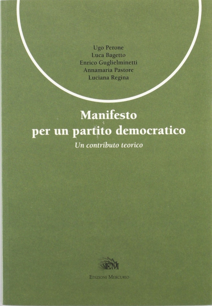 Manifesto per un partito democratico. Un contributo teorico Manifesto per un partito democratico. Un contributo teorico