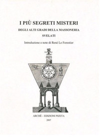 I più segreti misteri degli alti gradi della massoneria svelati I più segreti misteri degli alti gradi della massoneria svelati