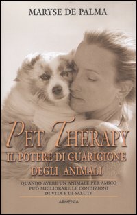 Pet Therapy. Il potere di guarigione degli animali Pet Therapy. Il potere di guarigione degli animali