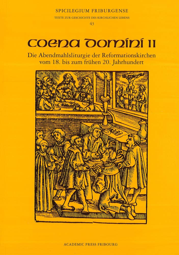Coena Domini. Vol. 2: Die Abendmahlsliturgie Der Reformationskirchen Vom 18. Bis Zum Fruhen 20. Jahrhundert
