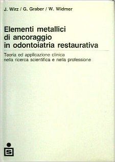 Elementi metallici di ancoraggio in odontoiatria restaurativa Elementi metallici di ancoraggio in odontoiatria restaurativa