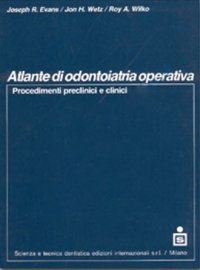 Atlante di odontoiatria operativa. Procedimenti preclinici e clinici