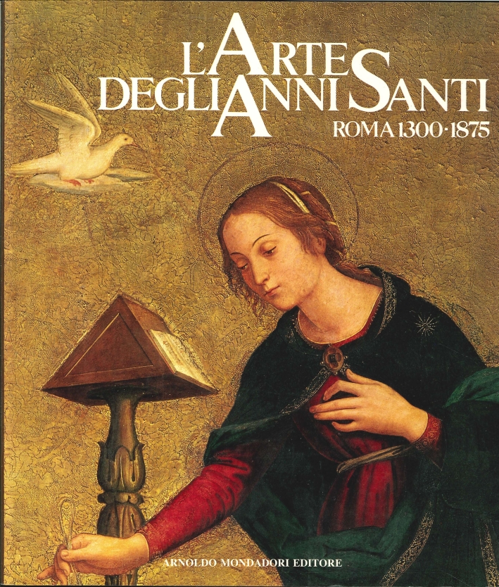 L'Arte degli Anni Santi. Roma 1300-1875 L'Arte degli Anni Santi. Roma 1300-1875