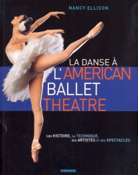 La danse à l'American Ballet Theatre. Son histoire, sa technique, ses artistes et ses spectacles