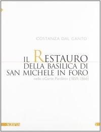 Il restauro della basilica di San Michele in foro nelle "Carte Pardini" (1859-1866)