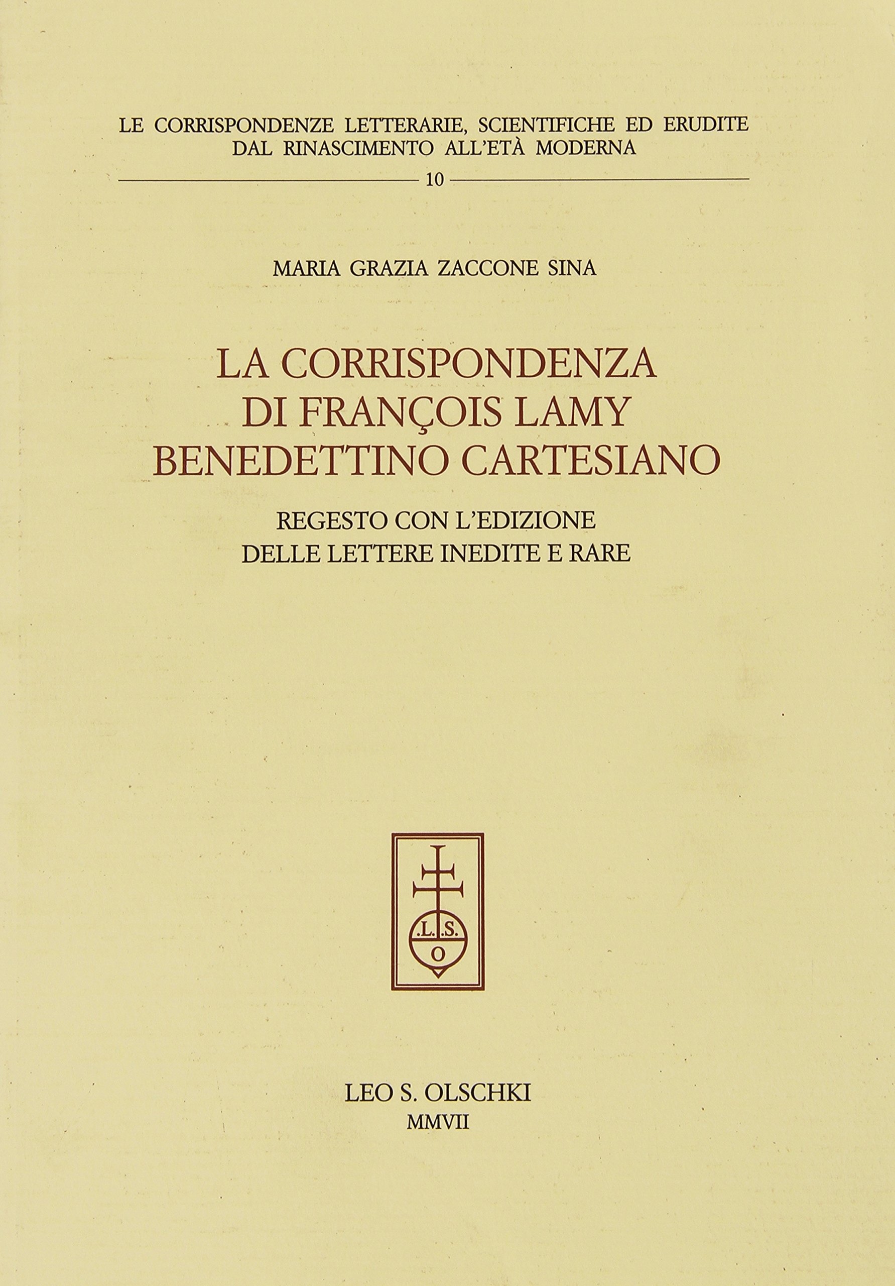 La Corrispondenza di François Lamy Benedettino Cartesiano. Regesto con l'Edizione delle Lettere Inedite e Rare La Corrispondenza di François Lamy Benedettino Cartesiano. Regesto con l'Edizione delle Lettere Inedite e Rare