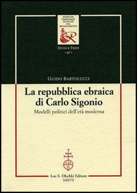 La Repubblica Ebraica di Carlo Sigonio. Modelli Politici dell'Età Moderna. La Repubblica Ebraica di Carlo Sigonio. Modelli Politici dell'Età Moderna.