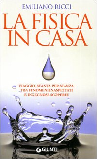 La fisica in casa. La scienza dentro la quotidianità La fisica in casa. La scienza dentro la quotidianità