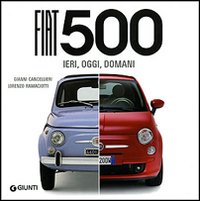 Fiat 500. Ieri, oggi, domani Fiat 500. Ieri, oggi, domani