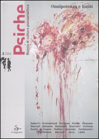 Psiche. Rivista di cultura psicoanalitica (2006). Vol. 2: Onnipotenza e limiti. Psiche. Rivista di cultura psicoanalitica (2006). Vol. 2: Onnipotenza e limiti.