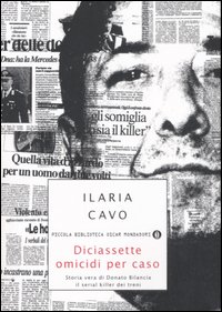 Diciassette omicidi per caso. Storia vera di Donato Bilancia, il serial killer dei treni Diciassette omicidi per caso. Storia vera di Donato Bilancia, il serial killer dei treni