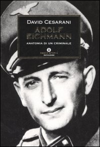 Adolf Eichmann. Anatomia di un criminale Adolf Eichmann. Anatomia di un criminale