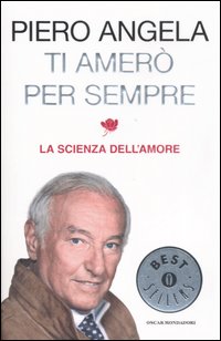 Ti amerò per sempre. La scienza dell'amore. Ti amerò per sempre. La scienza dell'amore.