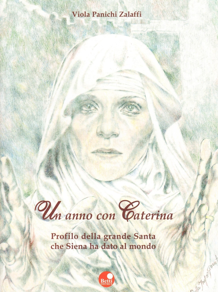 Un anno con Caterina. Profilo della grande santa che Siena ha dato al mondo Un anno con Caterina. Profilo della grande santa che Siena ha dato al mondo