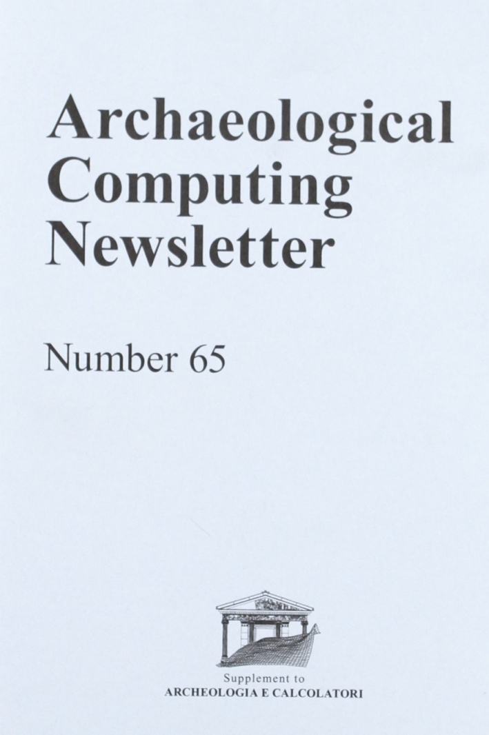 Archaeological computing newsletter. Vol. 65 Archaeological computing newsletter. Vol. 65