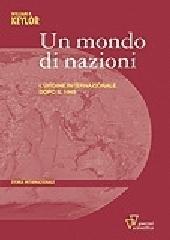 Un mondo di nazioni. L'ordine internazionale dopo il 1945. Un mondo di nazioni. L'ordine internazionale dopo il 1945.