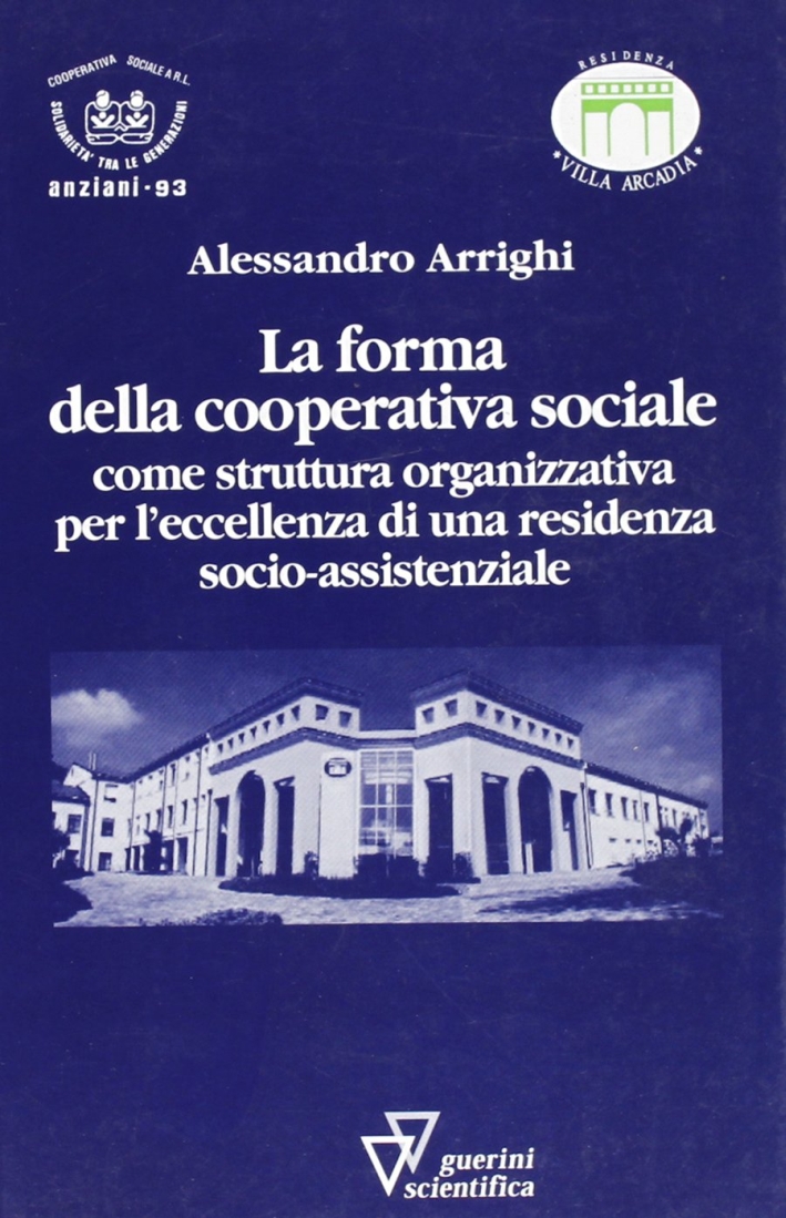 La forma della cooperativa sociale come struttura organizzativa per l'eccellenza di una residenza socio-assistenziale La forma della cooperativa sociale come struttura organizzativa per l'eccellenza di una residenza socio-assistenziale
