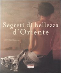 Segreti di bellezza d'Oriente. Ediz. illustrata Segreti di bellezza d'Oriente. Ediz. illustrata