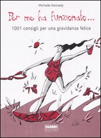 Per me ha funzionato... 1001 consigli per una gravidanza felice. Per me ha funzionato... 1001 consigli per una gravidanza felice.