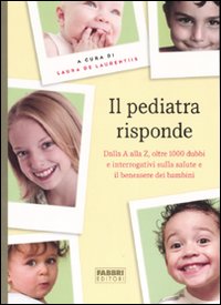 Il pediatra risponde. Dalla A alla Z, oltre 1000 dubbi e interrogativi sulla salute e il benessere dei bambini Il pediatra risponde. Dalla A alla Z, oltre 1000 dubbi e interrogativi sulla salute e il benessere dei bambini