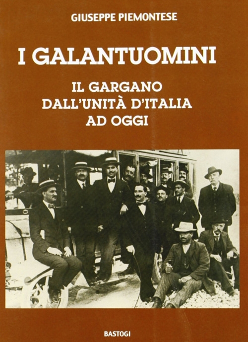 I galantuomini. Il Gargano dall'unità d'Italia ad oggi I galantuomini. Il Gargano dall'unità d'Italia ad oggi