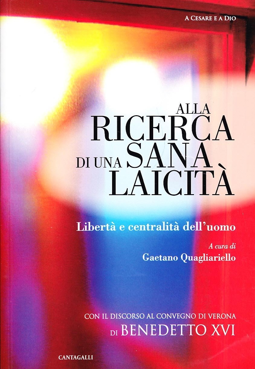 Alla Ricerca di una Sana laicità. Libertà e Centralità dell'Uomo Alla Ricerca di una Sana laicità. Libertà e Centralità dell'Uomo