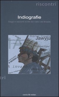 Indiografie. Saggi e racconti scritti dai nativi del Brasile Indiografie. Saggi e racconti scritti dai nativi del Brasile