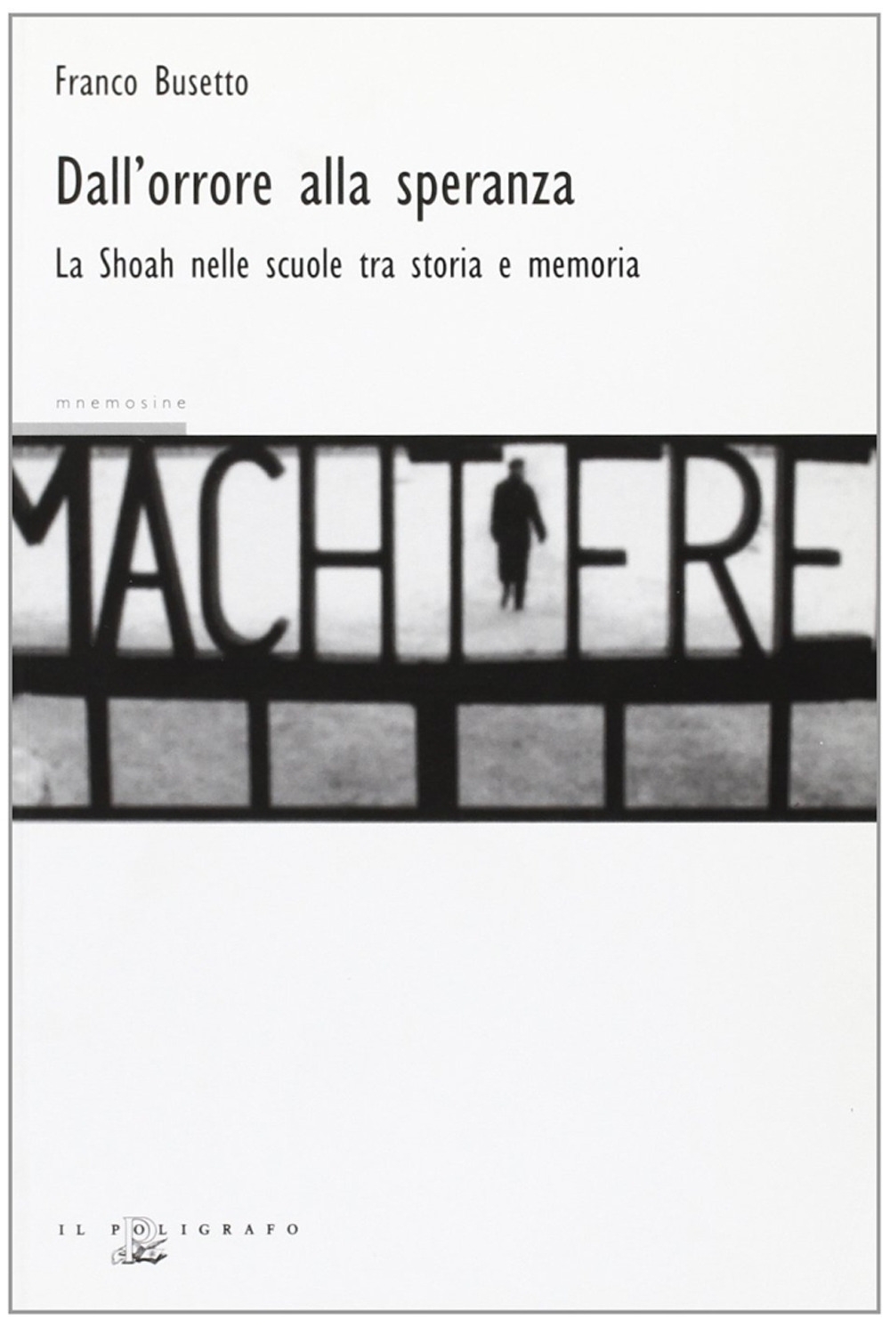 Dall'Orrore alla Speranza. La Shoah nelle Scuole fra Storia e Memoria Dall'Orrore alla Speranza. La Shoah nelle Scuole fra Storia e Memoria