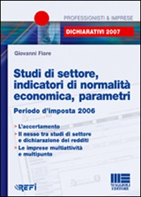 Studi di settore, indicatori di normalità economica, parametri. Periodo d'imposta 2006. Studi di settore, indicatori di normalità economica, parametri. Periodo d'imposta 2006.