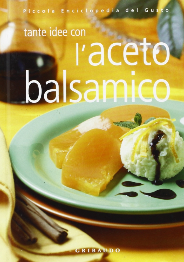 L'aceto balsamico. Ediz. illustrata L'aceto balsamico. Ediz. illustrata