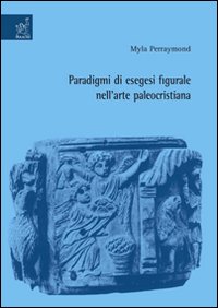 Paradigmi di esegesi figurale nell'arte paleocristiana. Paradigmi di esegesi figurale nell'arte paleocristiana.