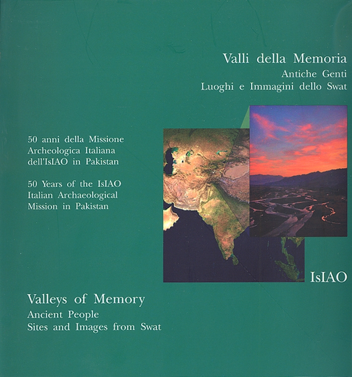 Valli della memoria. Antiche genti, luoghi e immagini dello Swat Valleys of memoy. Ancient peoples, sites and images from Swat Valli della memoria. Antiche genti, luoghi e immagini dello Swat Valleys of memoy. Ancient peoples, sites and images from Swat