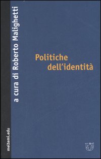Politiche dell'identità . Politiche dell'identità .